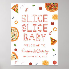 Slice Slice Baby Pizza First Birthday Welcome Sign Poster