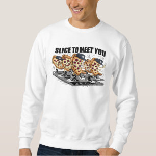 Slice, um dir eine lustige Pizza zu treffen Sweatshirt