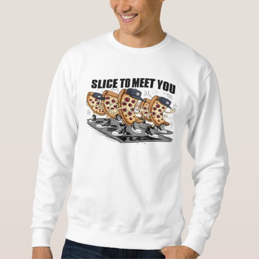 Slice, um dir eine lustige Pizza zu treffen Sweatshirt (Vorderseite)
