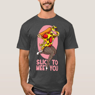 Slice, um dir eine lustige Pizza zu treffen  T-Shirt