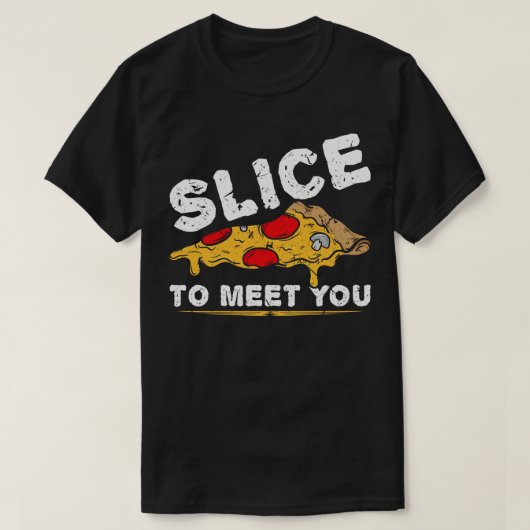 Slice, um Ihnen Pzza zu treffen T-Shirt (Design vorne)