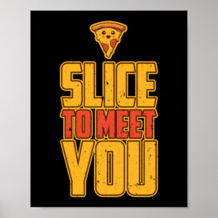 Slice, um Ihnen schöne Pizza Pun zu treffen Poster