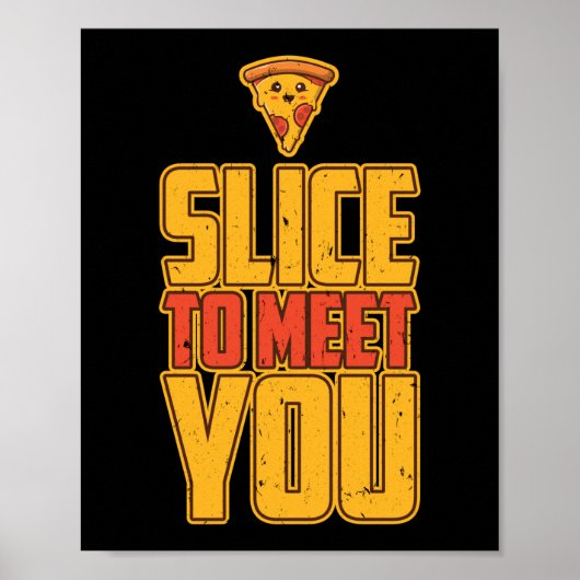Slice, um Ihnen schöne Pizza Pun zu treffen Poster (Vorne)