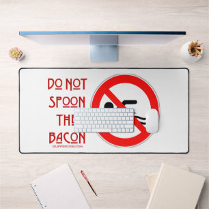 SlipperyJoe's Don't Spoon Bacon rote Warnung Mann Schreibtischunterlage