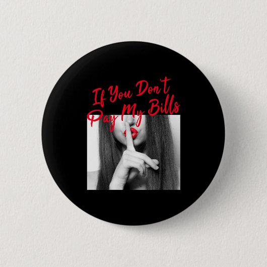 Slogan Figure Graphic If You Don't Pay My Bills Wo Button (Vorderseite)