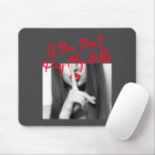 Slogan Figure Graphic If You Don't Pay My Bills Wo Mousepad (Mit Mouse)