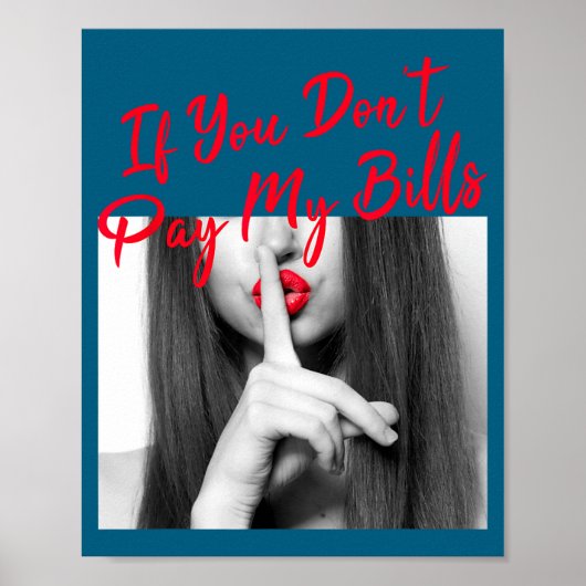 Slogan Figure Graphic If You Don't Pay My Bills Wo Poster (Vorne)
