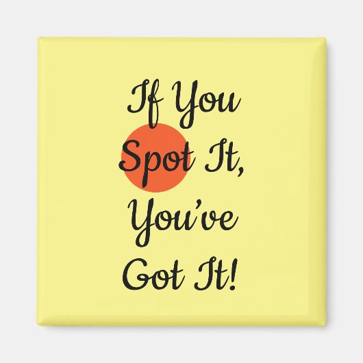 Slogan If You Spot It You Got It Magnet (Vorne)