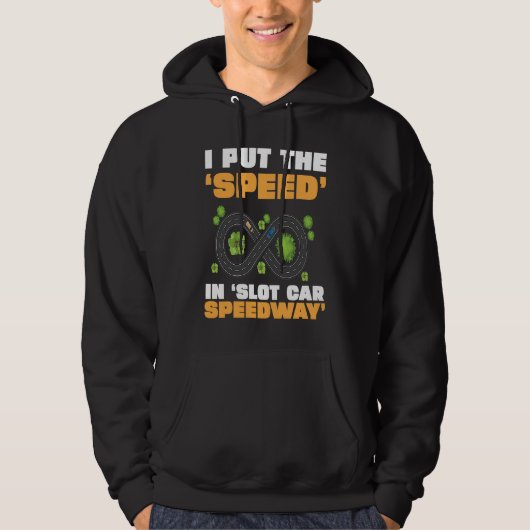 Slot Car Racing I Put The Speed In Slot Car Speedw Hoodie (Vorderseite)