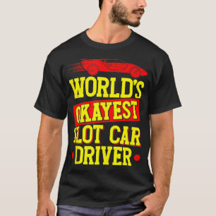 Slot Car Racing Welts Okayester Slot Car Fahrer Ta T-Shirt