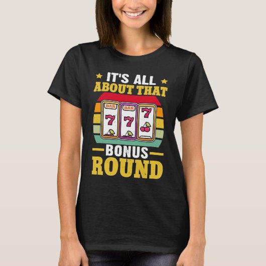 Slot Machine It's All About That Bonus Round T-Shirt (Vorderseite)