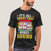 Slot Machine It's All About That Bonus Round T-Shirt (Vorderseite)