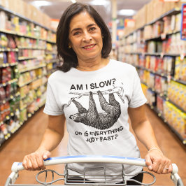 Sloth am I slow? T-Shirt