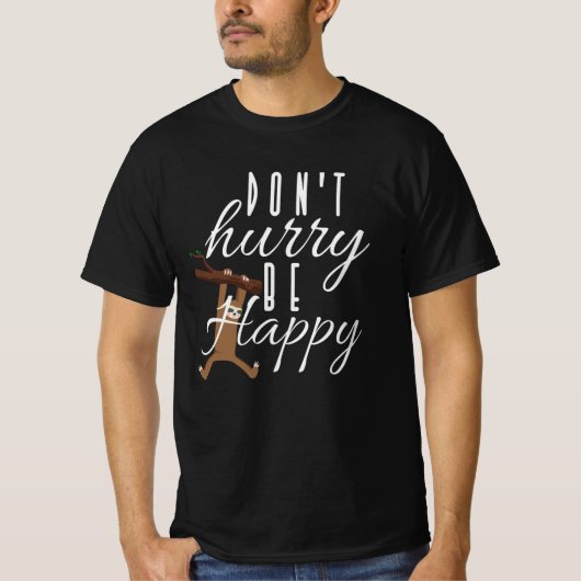Sloth - Beeil dich nicht, glücklich zu sein T-Shirt (Vorderseite)