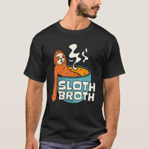 Sloth Broth Soup Sloth T-Shirt