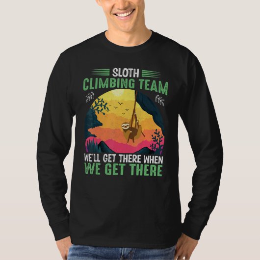 sloth climbing team we'll get there when we get th T-Shirt (Vorderseite)