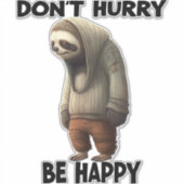 Sloth Dont Eile Be Happy Aufkleber (Vorderseite)