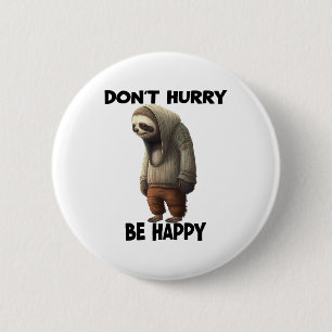 Sloth Dont Eile Be Happy Button
