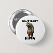 Sloth Dont Eile Be Happy Button (Vorne & Hinten)