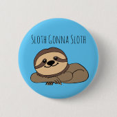 Sloth Gonna Sloth Button (Vorderseite)