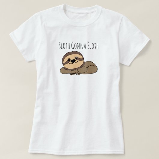 Sloth Gonna Sloth T - Shirt (Design vorne)