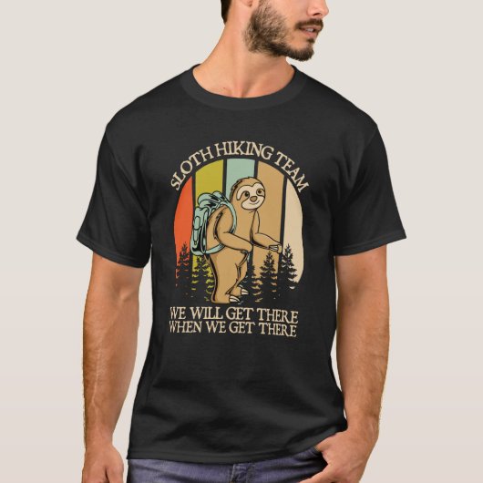 Sloth Hiking Team We Will Get There When We Get Th T-Shirt (Vorderseite)
