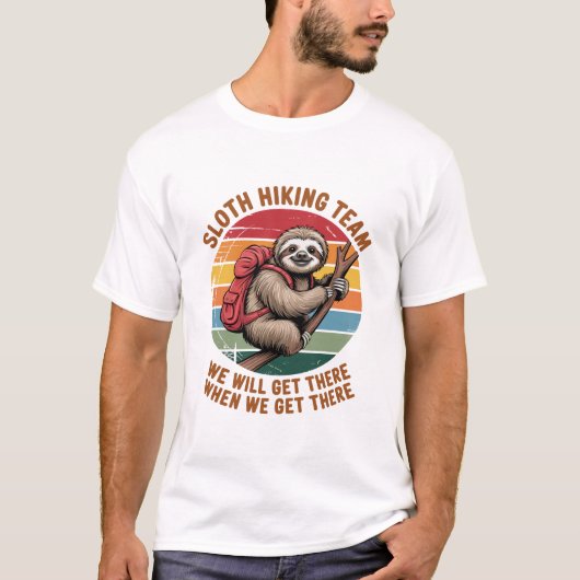 Sloth Hiking Team We Will Get There When We Get Th T-Shirt (Vorderseite)