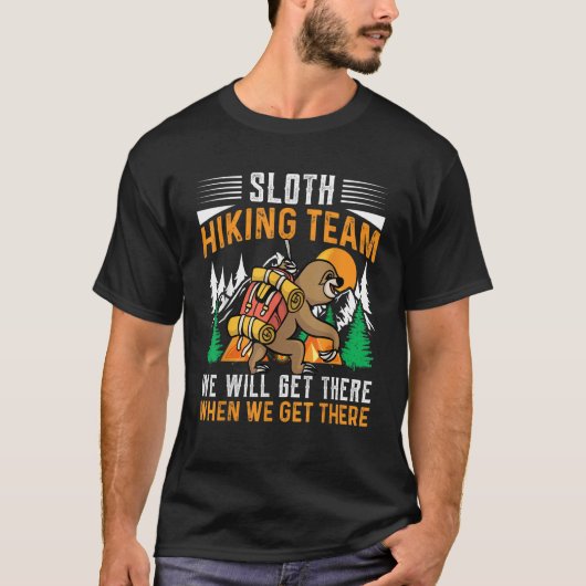 Sloth Hiking Team We Will Get There When We Get Th T-Shirt (Vorderseite)