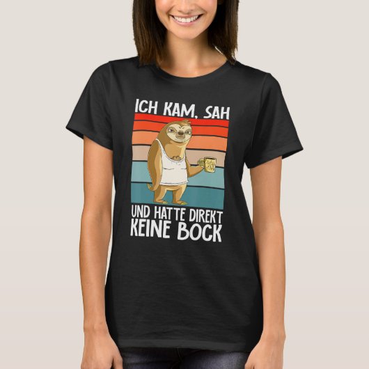 Sloth Ich Kam Sah Und Hatte Direkt Keine Bock T-Shirt (Vorderseite)