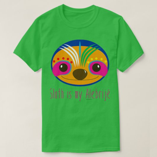 Sloth is my Alebrije T-Shirt (Design vorne)