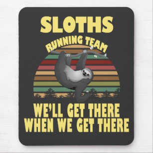 Sloth Laufmannschaft, wir kommen dort, wenn wir .. Mousepad