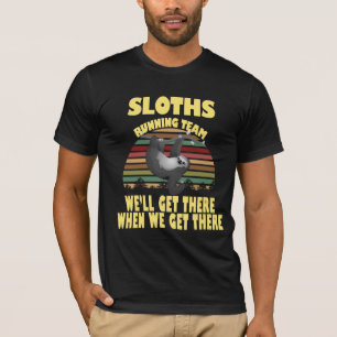 Sloth Laufmannschaft, wir kommen dort, wenn wir .. T-Shirt