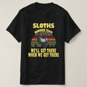 Sloth Laufmannschaft, wir kommen dort, wenn wir .. T-Shirt