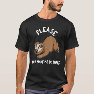 Sloth Lazy Day 'bitte nicht machen, dass ich etwas T-Shirt