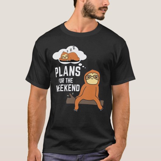 Sloth Plans For The Weekend T-Shirt (Vorderseite)