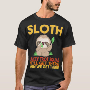 Sloth Turkey Trot Squad Wir werden dort ankommen,  T-Shirt
