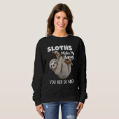 Sloths Make Me Happy You Not So Much Sloth Sweatshirt (Vorne ganz)