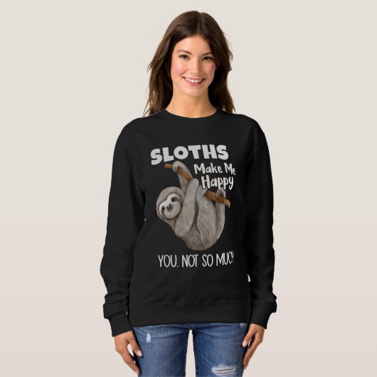 Sloths Make Me Happy You Not So Much Sloth Sweatshirt (Vorne ganz)