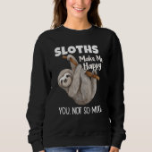 Sloths Make Me Happy You Not So Much Sloth Sweatshirt (Vorderseite)