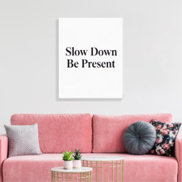 Slow Down, Be Present" Minimalist Canvas Art Leinwanddruck
