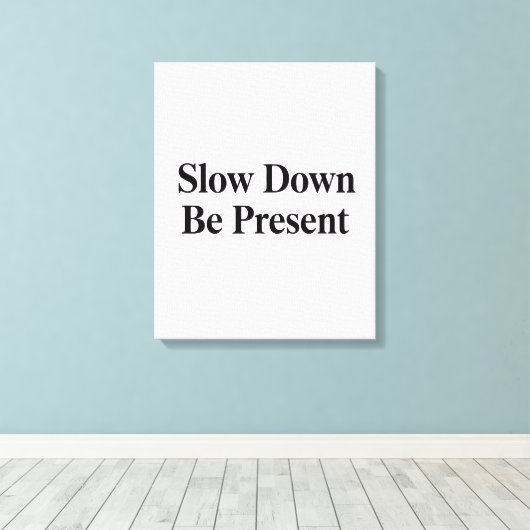 Slow Down, Be Present" Minimalist Canvas Art Leinwanddruck (Insitu (Holzboden))