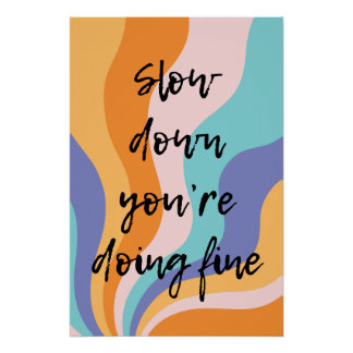 Slow down you’re doing fine poster