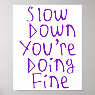 Slow Down You're Doing Fine Sticker  Poster