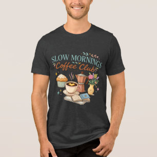 Slow Mornings Coffee Club Tri-Blend Shirt