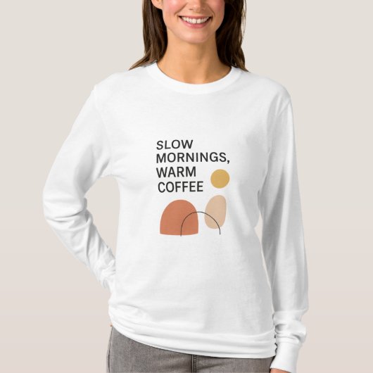 Slow Mornings Warm Coffee Aesthetic T-Shirt (Vorderseite)