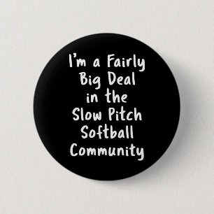 Slow Pitch Softball Große Sache Sarkastischer Lust Button