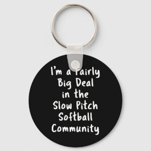 Slow Pitch Softball Große Sache Sarkastischer Lust Schlüsselanhänger