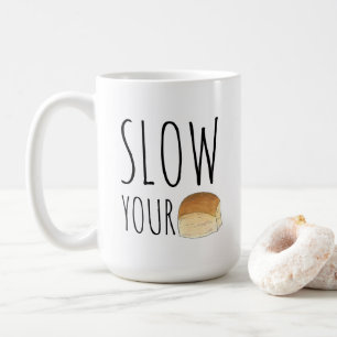 Slow your Roll Funny Feinschmecker Dinner Roll Bak Kaffeetasse