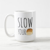 Slow your Roll Funny Feinschmecker Dinner Roll Bak Kaffeetasse (Links)