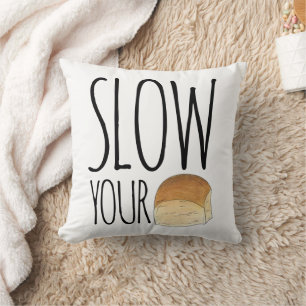 Slow your Roll Funny Feinschmecker Dinner Roll Bak Kissen